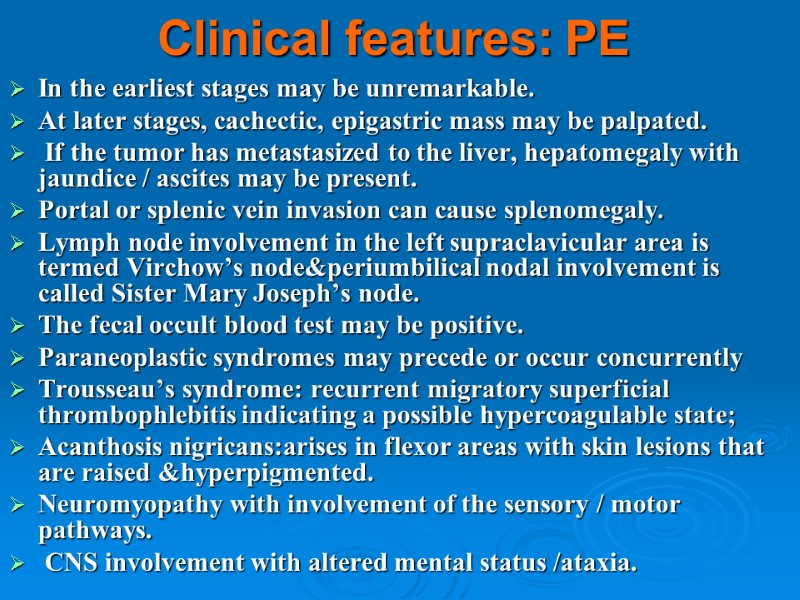 Clinical features: PE In the earliest stages may be unremarkable.  At later stages,